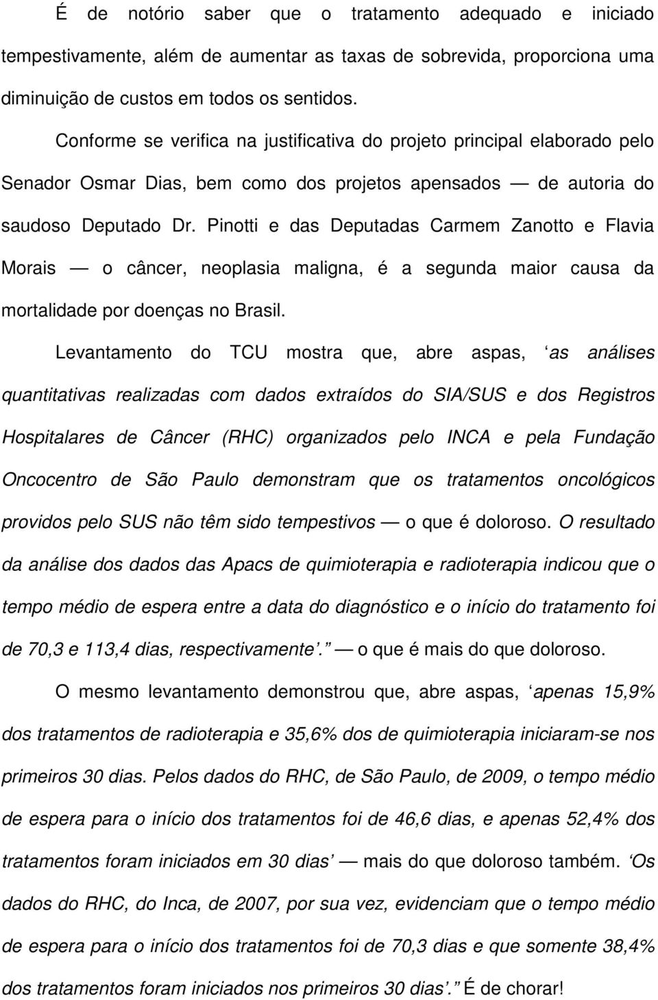 Pinotti e das Deputadas Carmem Zanotto e Flavia Morais o câncer, neoplasia maligna, é a segunda maior causa da mortalidade por doenças no Brasil.