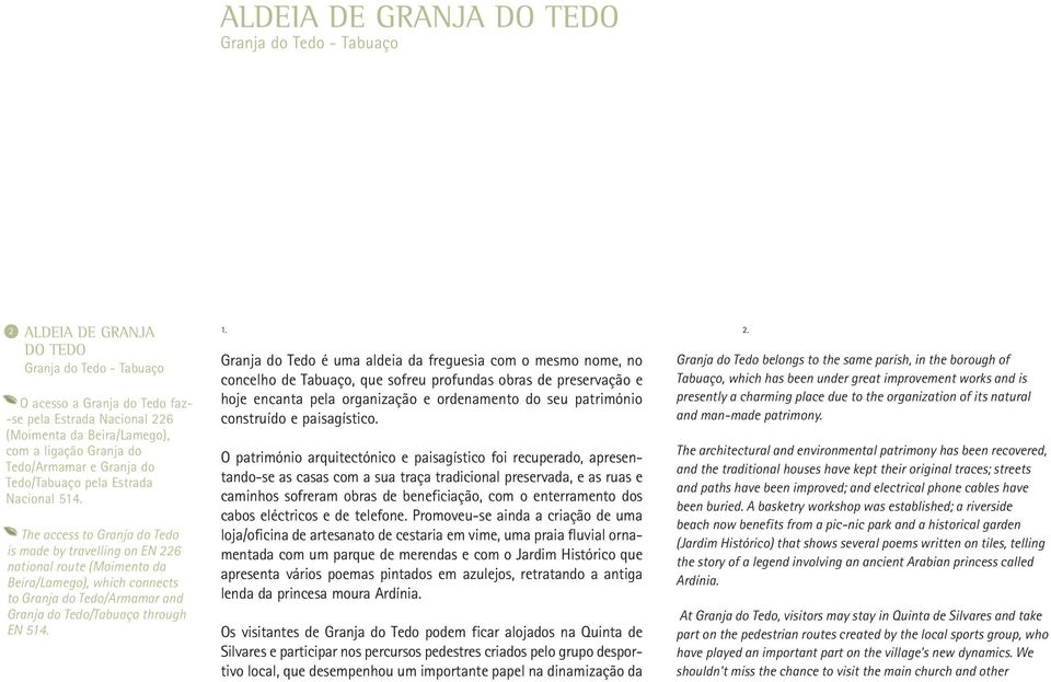 The access to Granja do Tedo is made by travelling on EN 22