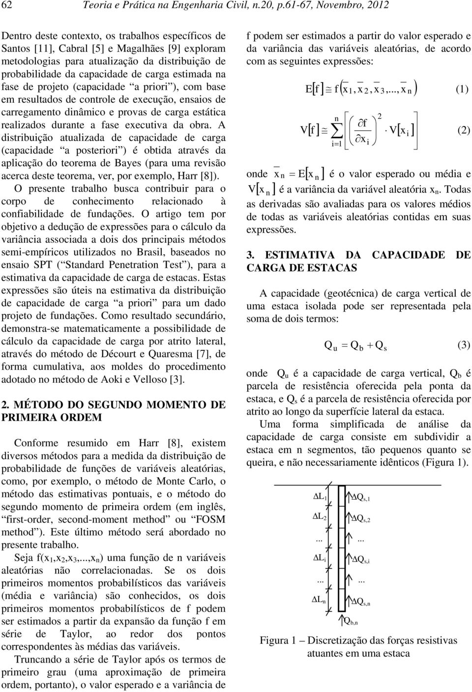 proeto (capacdade a pror ), com ase em resultados de cotrole de execução, esaos de carregameto dâmco e provas de carga estátca realzados durate a fase executva da ora.