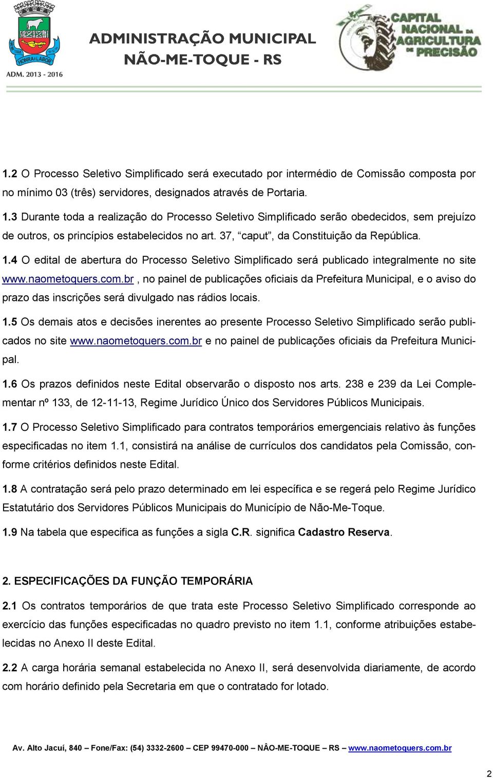 4 O edital de abertura do Processo Seletivo Simplificado será publicado integralmente no site www.naometoquers.com.