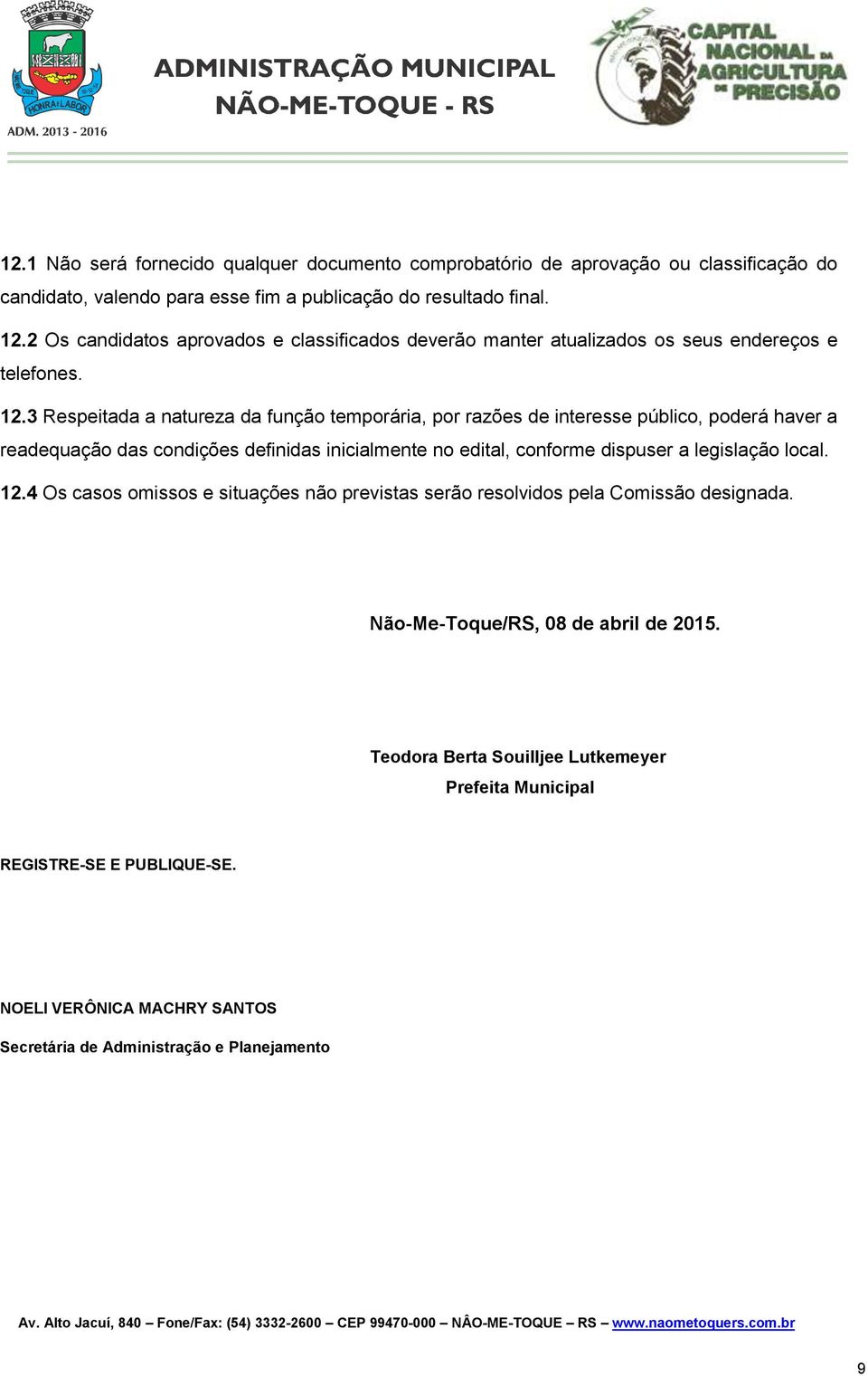 3 Respeitada a natureza da função temporária, por razões de interesse público, poderá haver a readequação das condições definidas inicialmente no edital, conforme dispuser a