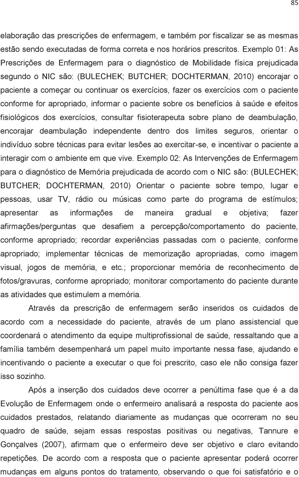 exercícios, fazer os exercícios com o paciente conforme for apropriado, informar o paciente sobre os benefícios à saúde e efeitos fisiológicos dos exercícios, consultar fisioterapeuta sobre plano de