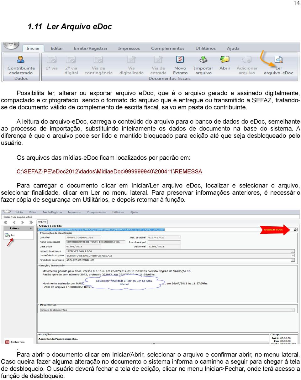 A leitura do arquivo-edoc, carrega o conteúdo do arquivo para o banco de dados do edoc, semelhante ao processo de importação, substituindo inteiramente os dados de documento na base do sistema.