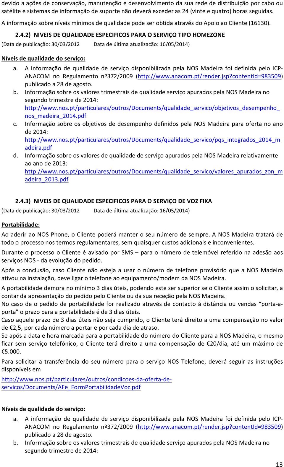 2) NIVEIS DE QUALIDADE ESPECIFICOS PARA O SERVIÇO TIPO HOMEZONE Níveis de qualidade do serviço: a.