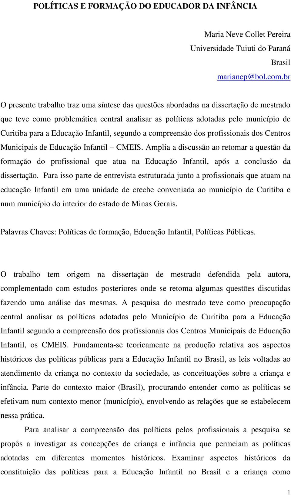 Infantil, segundo a compreensão dos profissionais dos Centros Municipais de Educação Infantil CMEIS.