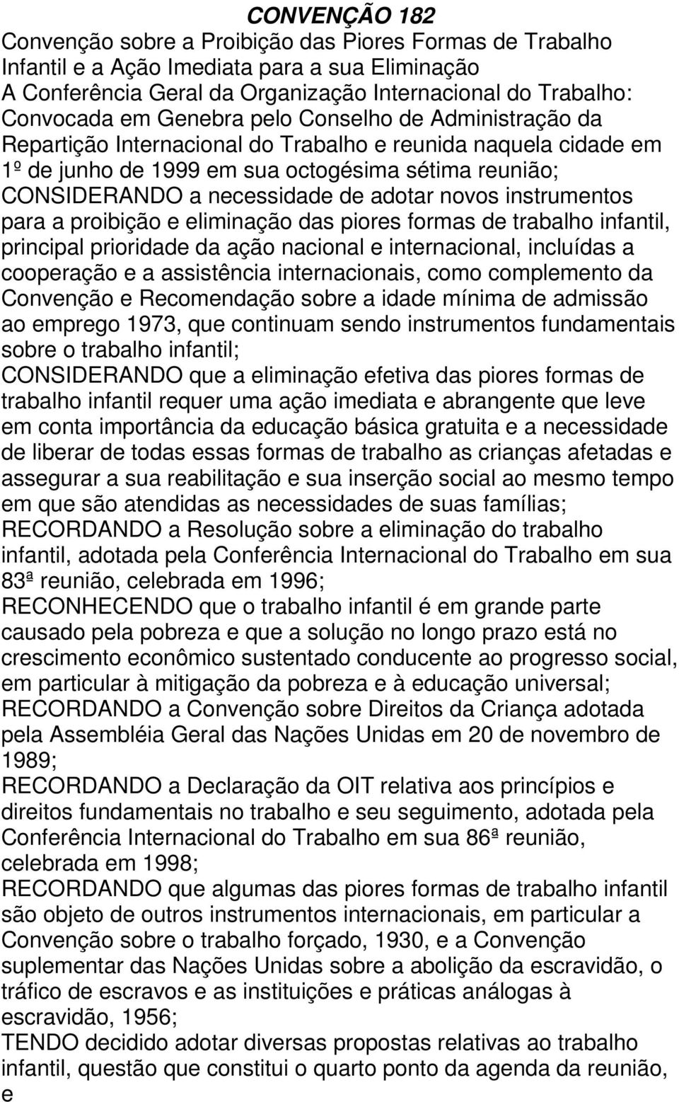 novos instrumentos para a proibição e eliminação das piores formas de trabalho infantil, principal prioridade da ação nacional e internacional, incluídas a cooperação e a assistência internacionais,