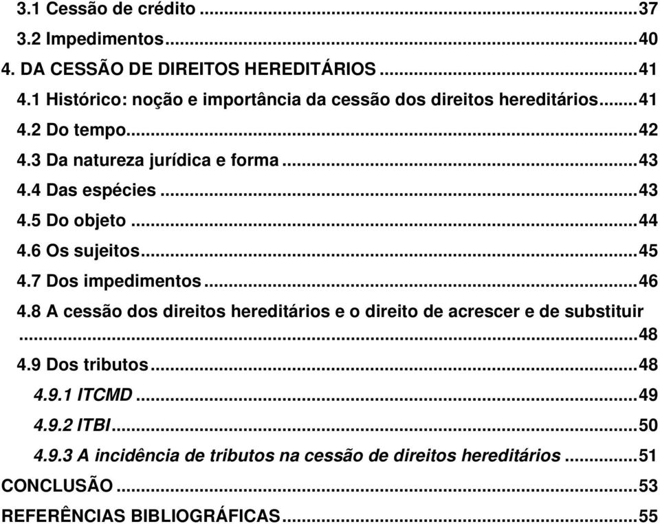 4 Das espécies...43 4.5 Do objeto...44 4.6 Os sujeitos...45 4.7 Dos impedimentos...46 4.