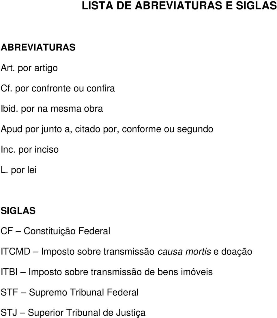 por lei SIGLAS CF Constituição Federal ITCMD Imposto sobre transmissão causa mortis e doação