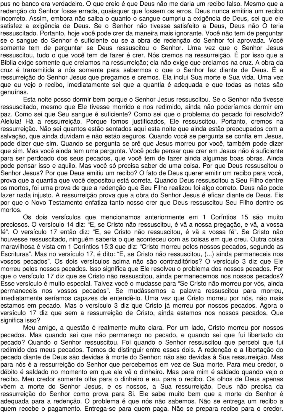 Portanto, hoje você pode crer da maneira mais ignorante. Você não tem de perguntar se o sangue do Senhor é suficiente ou se a obra de redenção do Senhor foi aprovada.