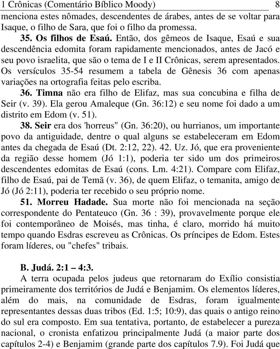 Os versículos 35-54 resumem a tabela de Gênesis 36 com apenas variações na ortografia feitas pelo escriba. 36. Timna não era filho de Elifaz, mas sua concubina e filha de Seir (v. 39).