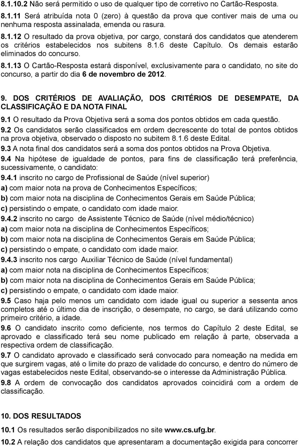 9. DOS CRITÉRIOS DE AVALIAÇÃO, DOS CRITÉRIOS DE DESEMPATE, DA CLASSIFICAÇÃO E DA NOTA FINAL 9.