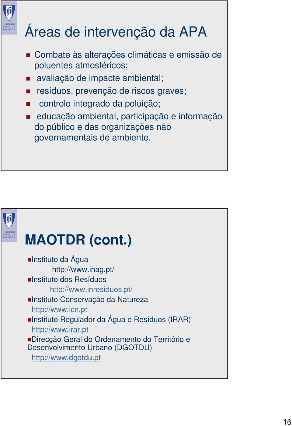 MAOTDR (cont.) Instituto da Água http://www.inag.pt/ Instituto dos Resíduos http://www.inresiduos.pt/ Instituto Conservação da Natureza http://www.icn.