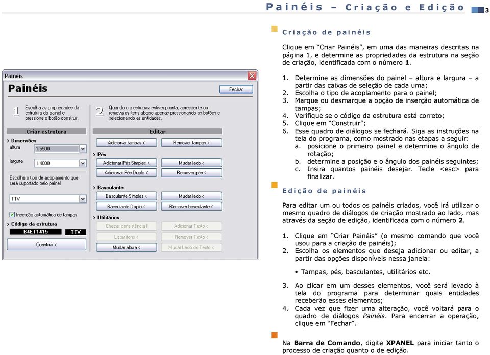 Marque ou desmarque a opção de inserção automática de tampas; 4. Verifique se o código da estrutura está correto; 5. Clique em Construir ; 6. Esse quadro de diálogos se fechará.