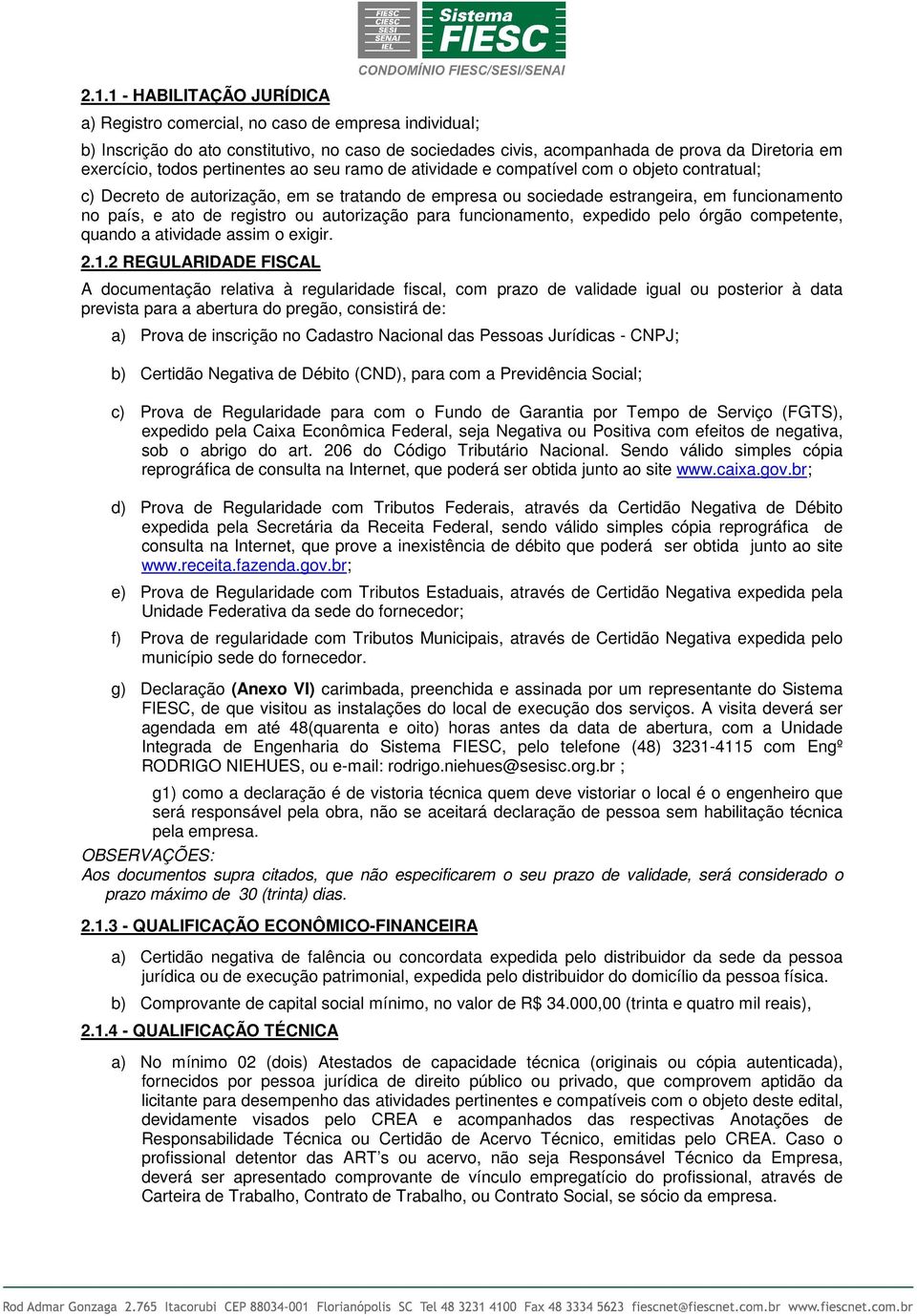 autorização para fcionaento, expedido pelo órgão copetente, quando a atividade assi o exigir. 2.1.