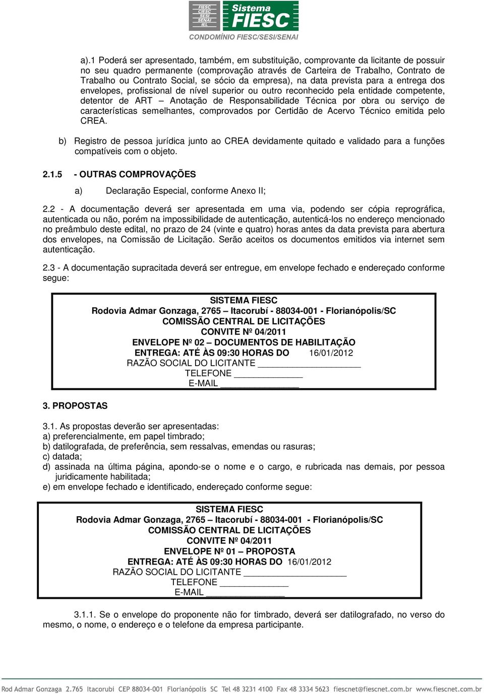 obra ou serviço de características seelhantes, coprovados por Certidão de Acervo Técnico eitida pelo CREA.