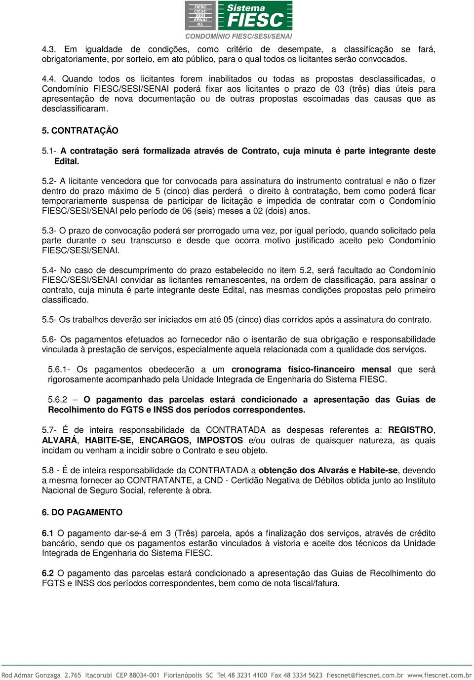 de outras propostas escoiadas das causas que as desclassificara. 5.