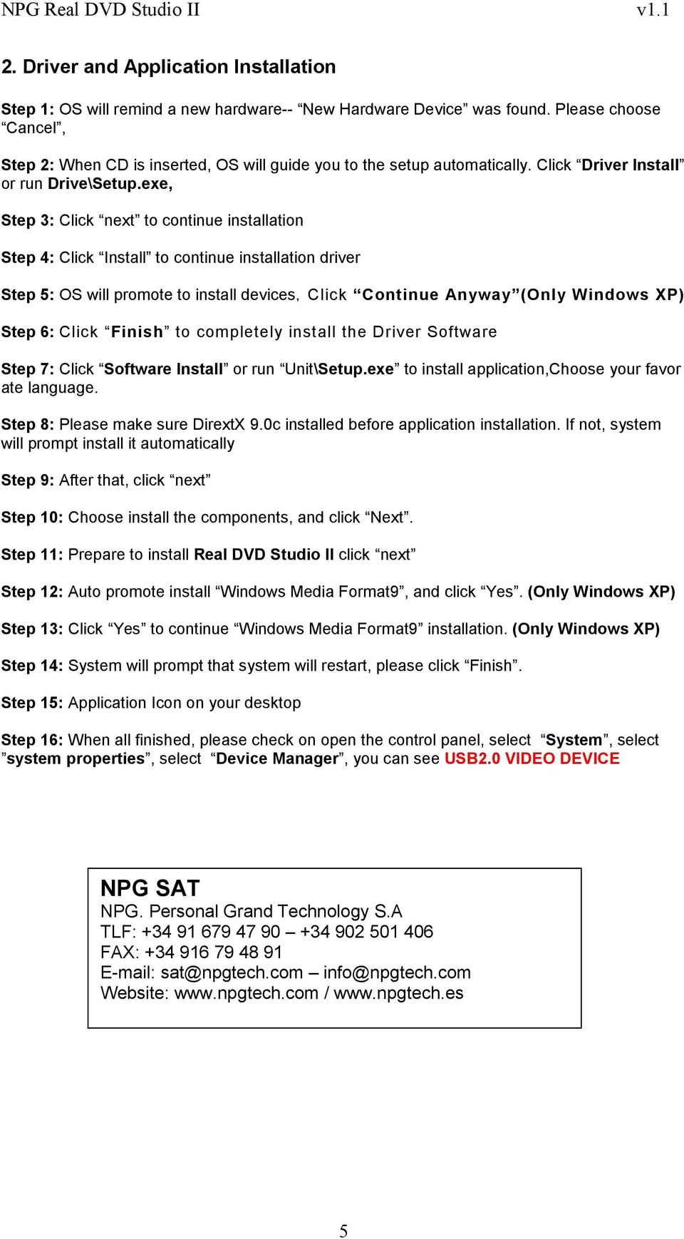 exe, Step 3: Click next to continue installation Step 4: Click Install to continue installation driver Step 5: OS will promote to install devices Click Continue Anyway (Only Windows XP) Step 6: Click