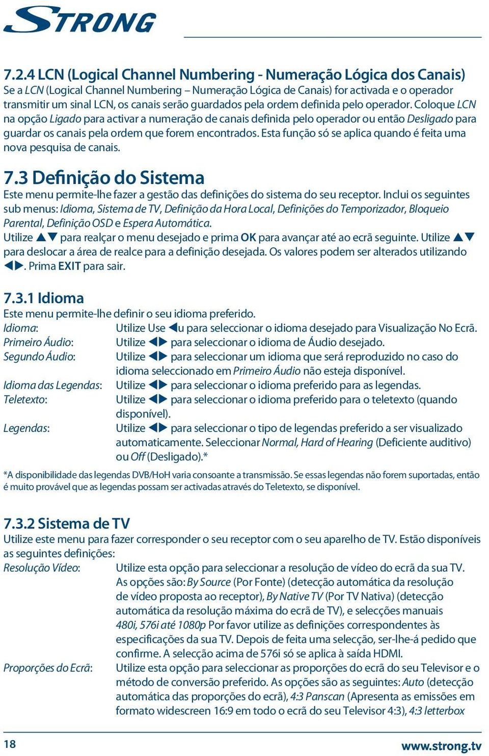 Coloque LCN na opção Ligado para activar a numeração de canais definida pelo operador ou então Desligado para guardar os canais pela ordem que forem encontrados.