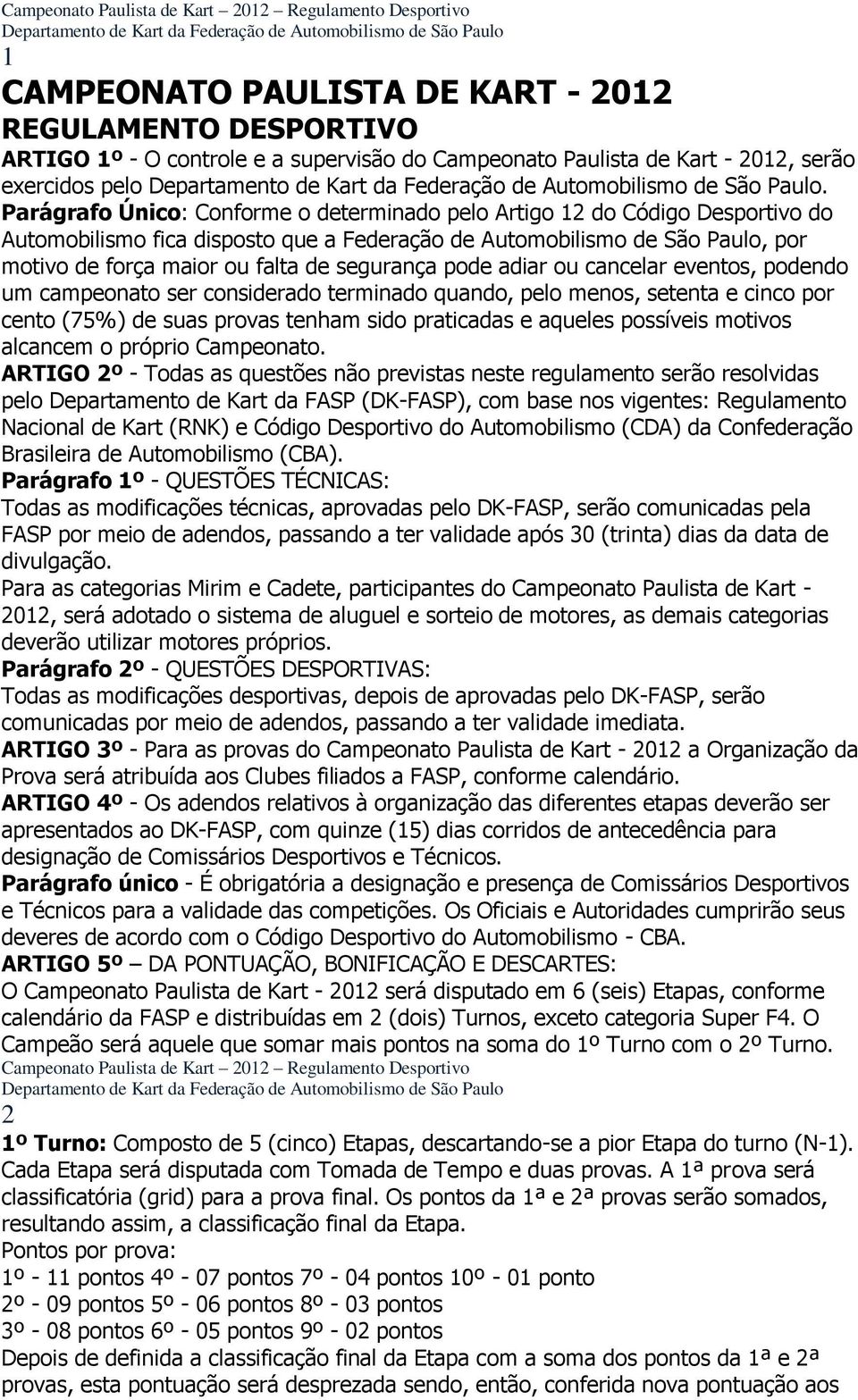 segurança pode adiar ou cancelar eventos, podendo um campeonato ser considerado terminado quando, pelo menos, setenta e cinco por cento (75%) de suas provas tenham sido praticadas e aqueles possíveis