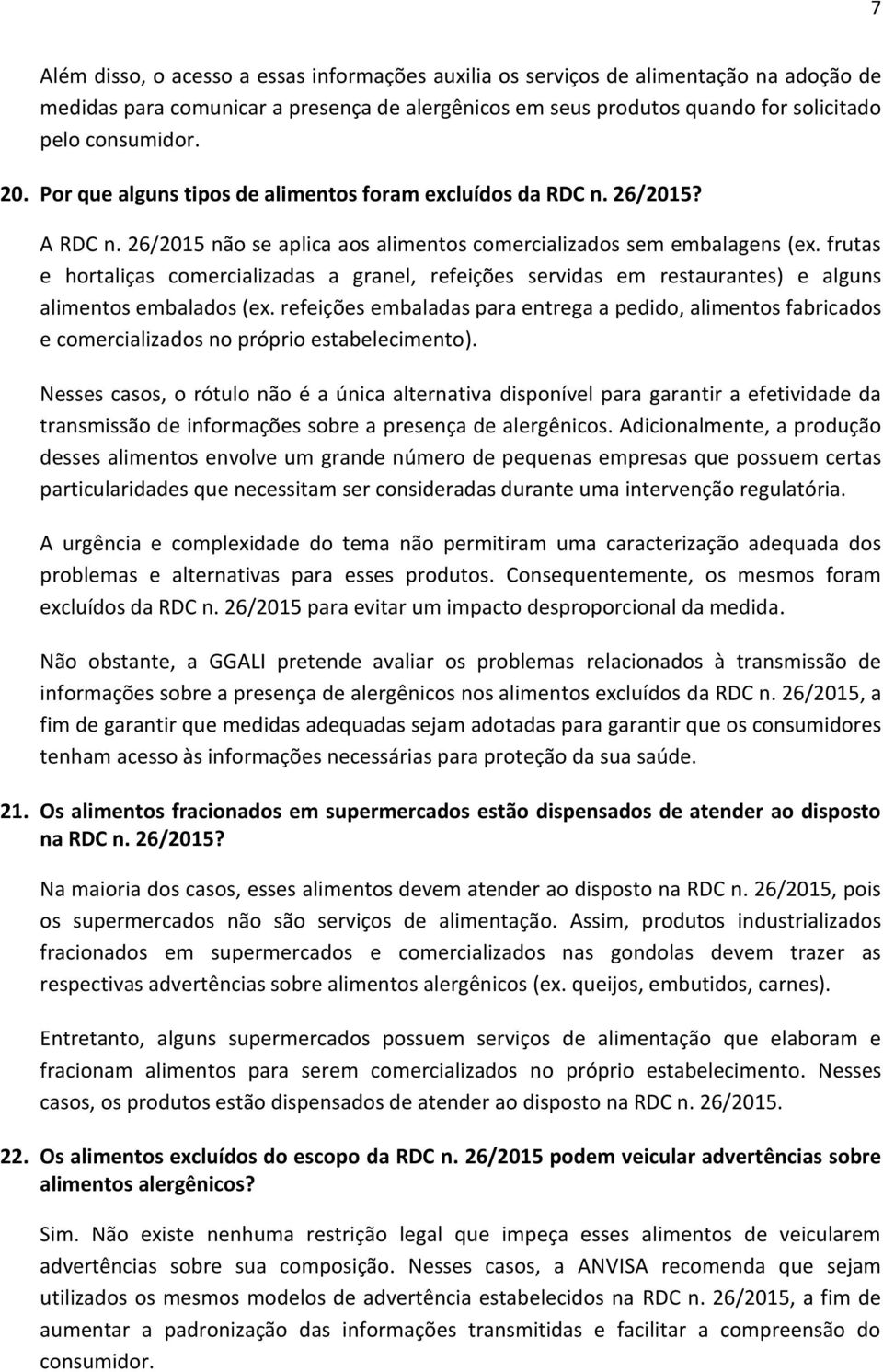 frutas e hortaliças comercializadas a granel, refeições servidas em restaurantes) e alguns alimentos embalados (ex.