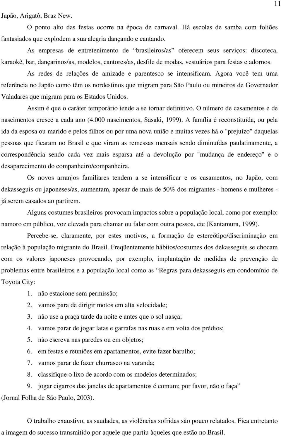 As redes de relações de amizade e parentesco se intensificam.