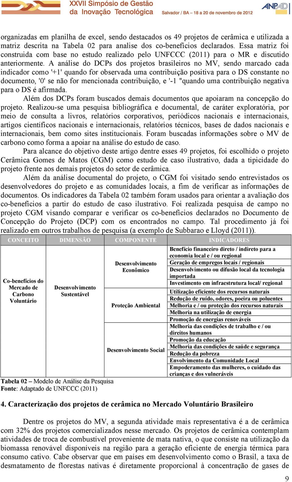 A análise do DCPs dos projetos brasileiros no MV, sendo marcado cada indicador como '+1' quando for observada uma contribuição positiva para o DS constante no documento, '0' se não for mencionada