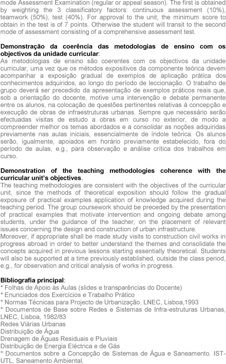 Demonstração da coerência das metodologias de ensino com os objectivos da unidade curricular: As metodologias de ensino são coerentes com os objectivos da unidade curricular, uma vez que os métodos