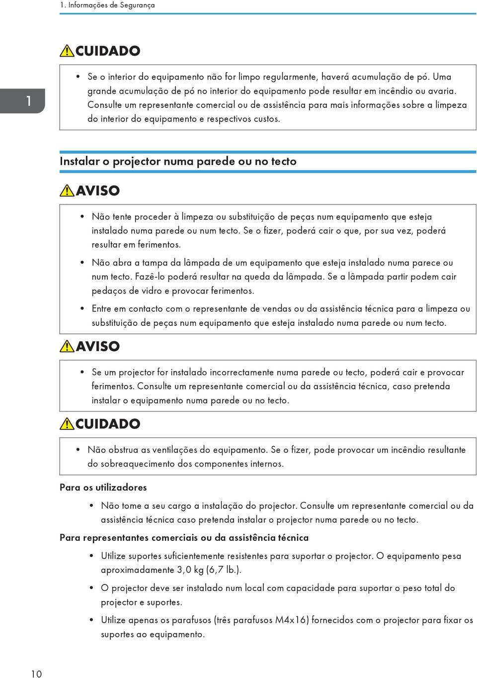 Consulte um representante comercial ou de assistência para mais informações sobre a limpeza do interior do equipamento e respectivos custos.