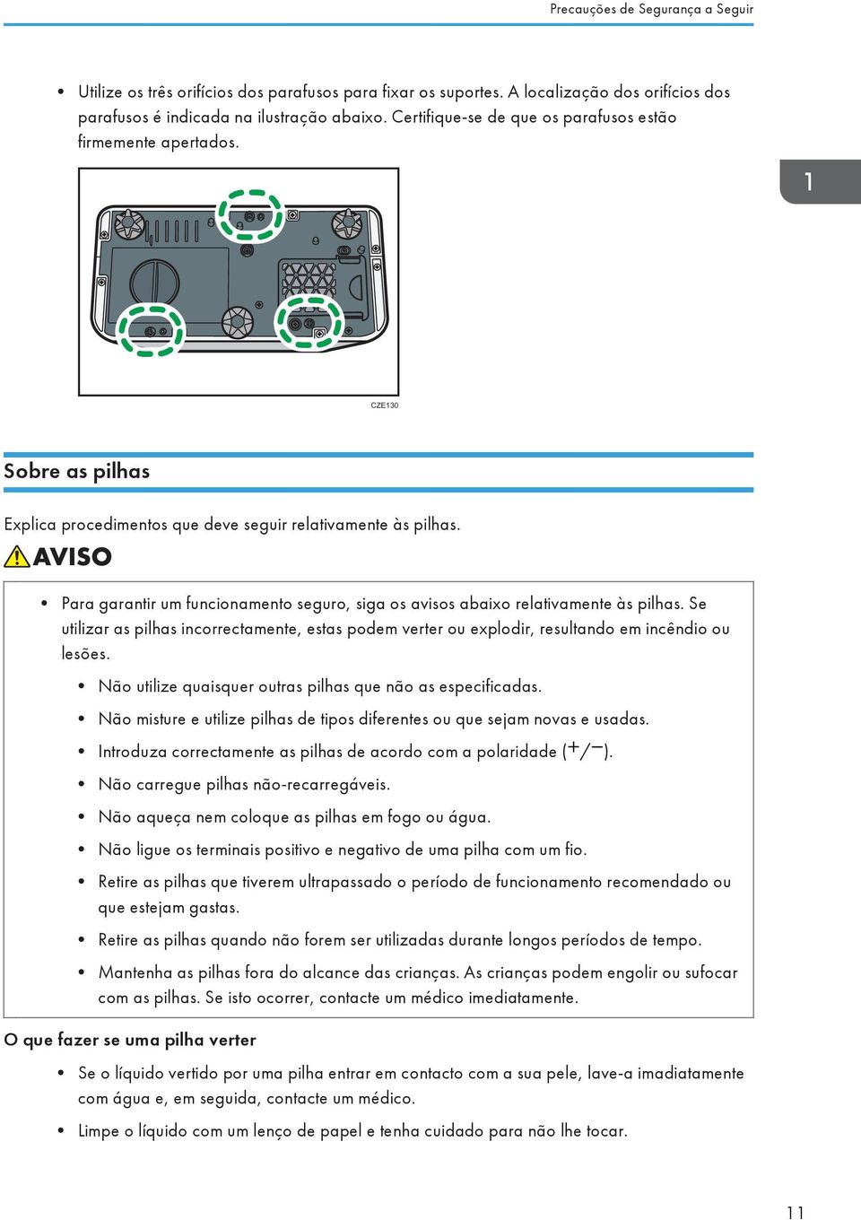 Para garantir um funcionamento seguro, siga os avisos abaixo relativamente às pilhas. Se utilizar as pilhas incorrectamente, estas podem verter ou explodir, resultando em incêndio ou lesões.