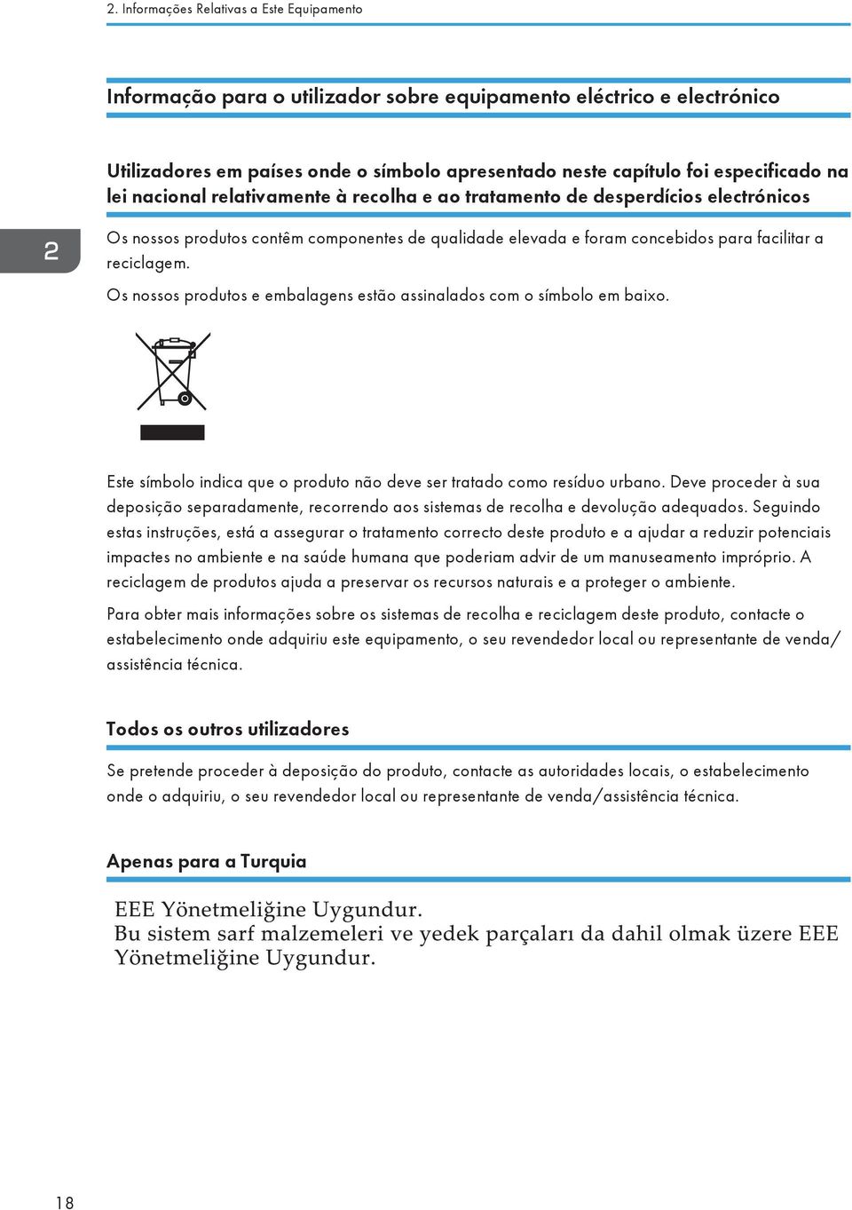 Os nossos produtos e embalagens estão assinalados com o símbolo em baixo. Este símbolo indica que o produto não deve ser tratado como resíduo urbano.