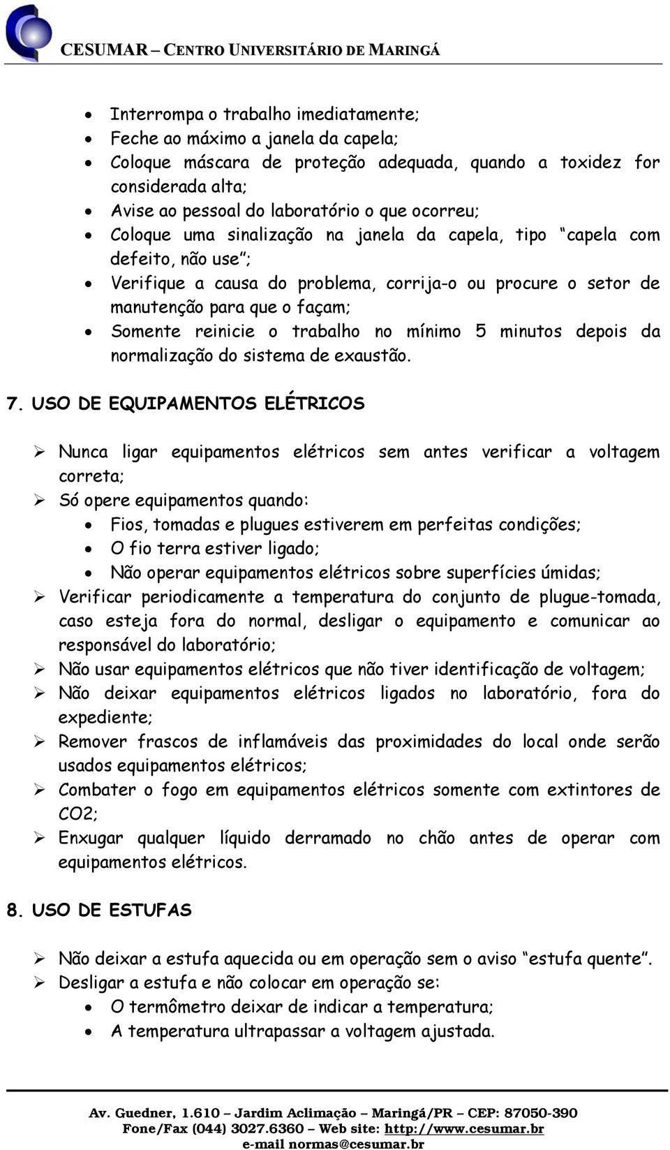 no mínimo 5 minutos depois da normalização do sistema de exaustão. 7.