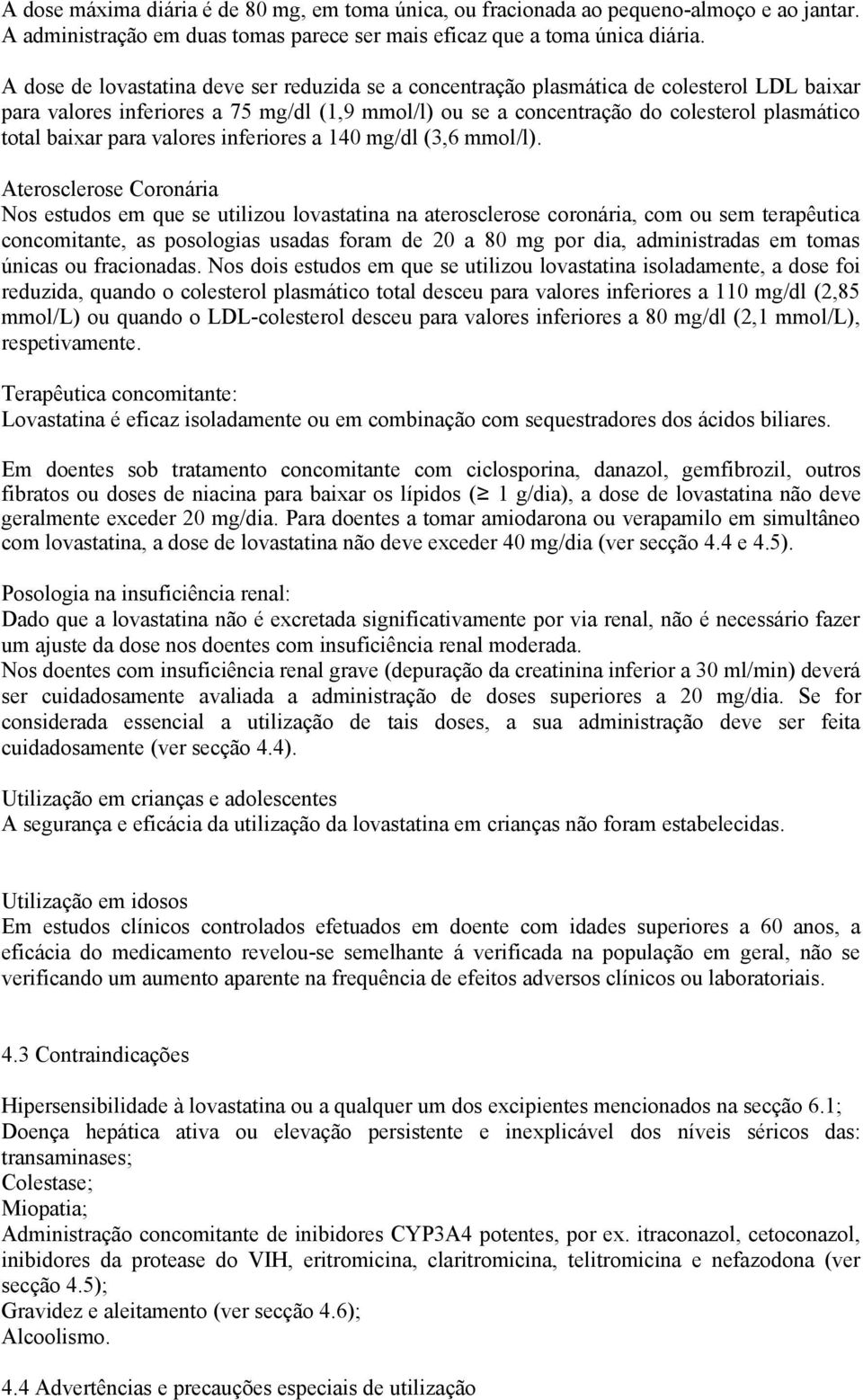 baixar para valores inferiores a 140 mg/dl (3,6 mmol/l).