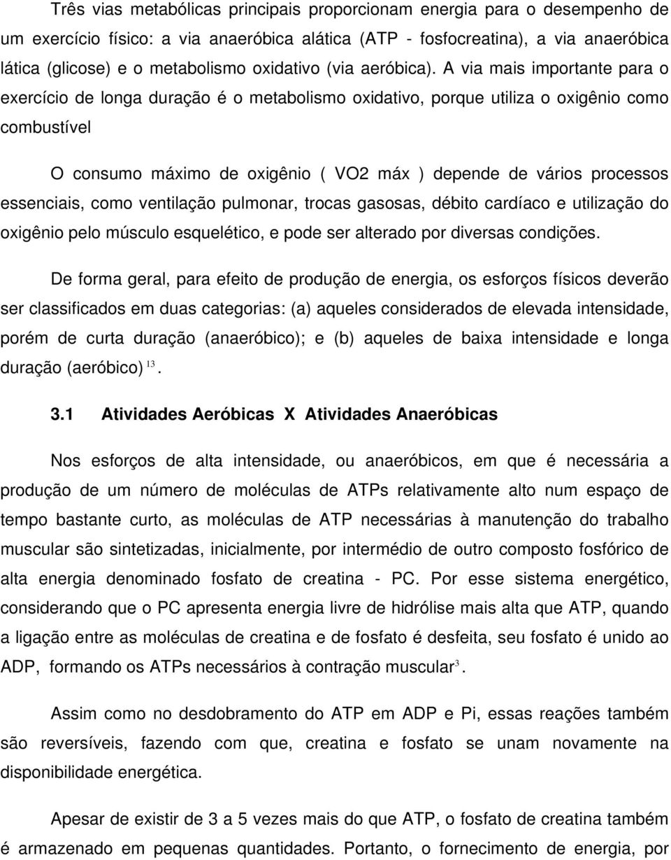 A via mais importante para o exercício de longa duração é o metabolismo oxidativo, porque utiliza o oxigênio como combustível O consumo máximo de oxigênio ( VO2 máx ) depende de vários processos