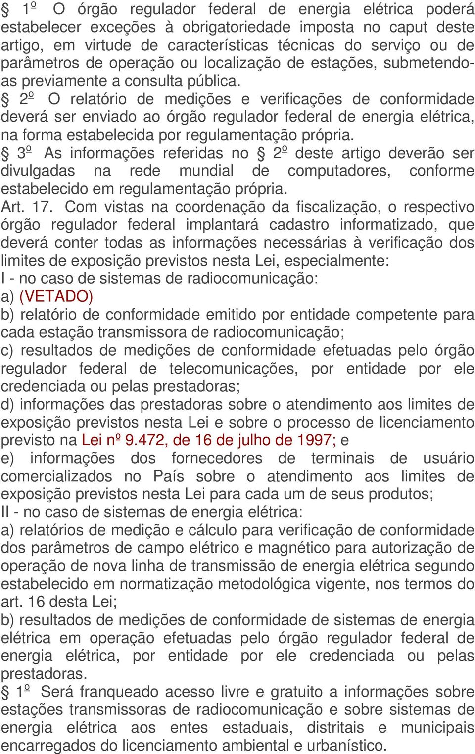 2 o O relatório de medições e verificações de conformidade deverá ser enviado ao órgão regulador federal de energia elétrica, na forma estabelecida por regulamentação própria.