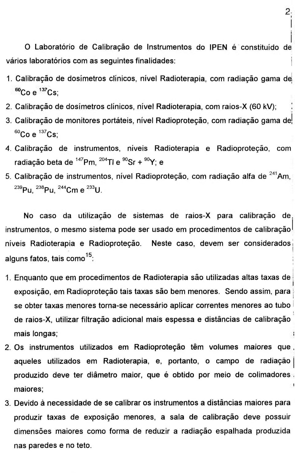 Calibração de monitores portáteis, nível Radioproteção, com radiação gama de ' Co e ^^'Cs; 4.