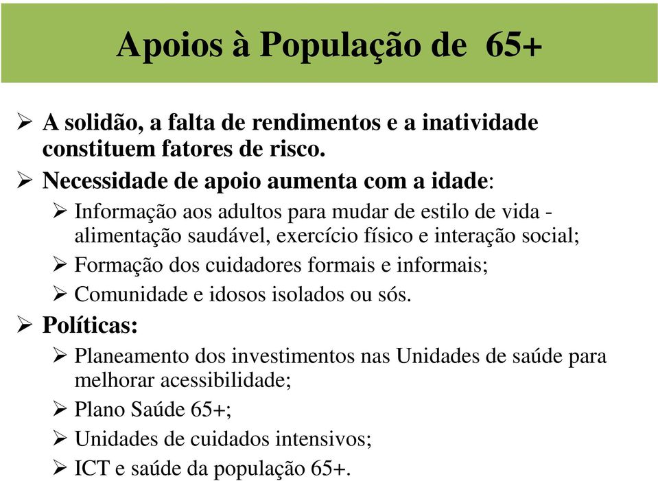 físico e interação social; Formação dos cuidadores formais e informais; Comunidade e idosos isolados ou sós.