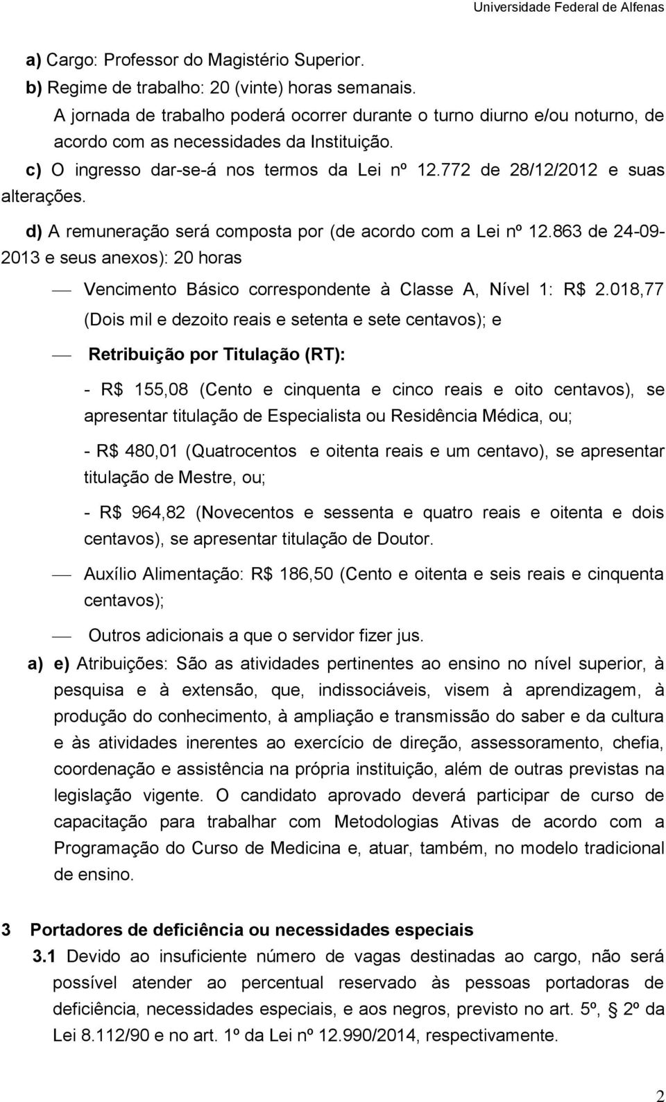 772 de 28/12/2012 e suas alterações. d) A remuneração será composta por (de acordo com a Lei nº 12.