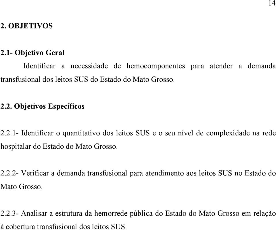 Grosso. 2.2. Objetivos Específicos 2.2.1- Identificar o quantitativo dos leitos SUS e o seu nível de complexidade na rede hospitalar do Estado do Mato Grosso.