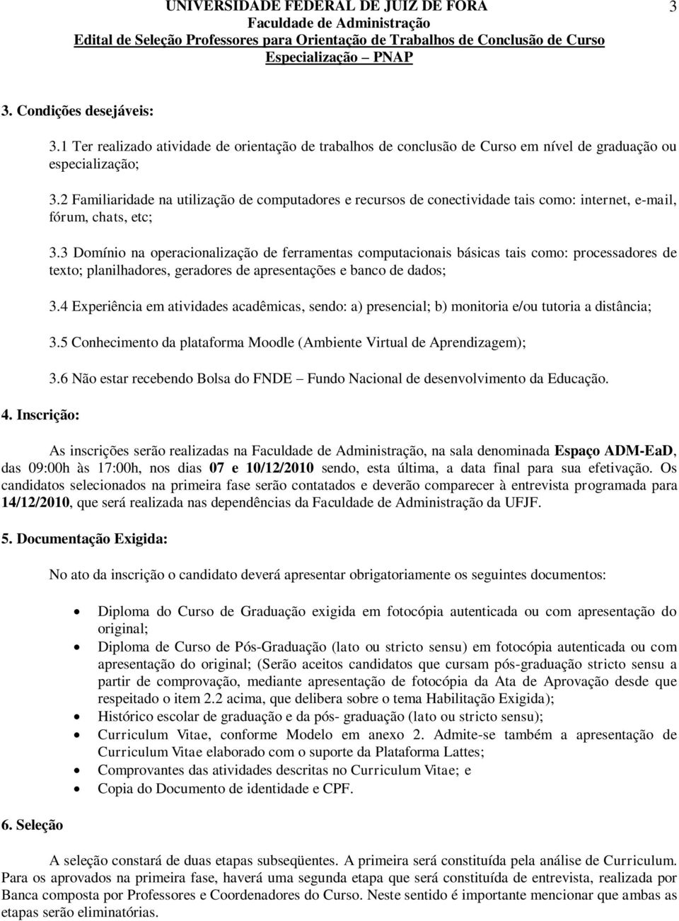 3 Domínio na operacionalização de ferramentas computacionais básicas tais como: processadores de texto; planilhadores, geradores de apresentações e banco de dados; 3.