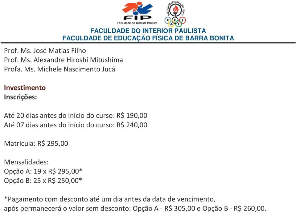 Michele Nascimento Jucá Investimento Inscrições: Até 20 dias antes do início do curso: R$ 190,00 Até 07 dias