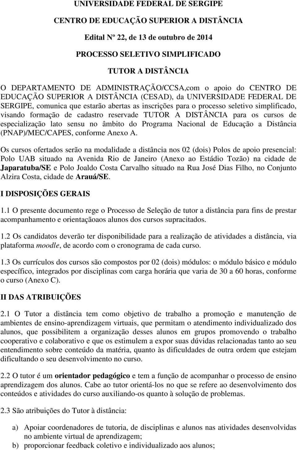 simplificado, visando formação de cadastro reservade TUTOR A DISTÂNCIA para os cursos de especialização lato sensu no âmbito do Programa Nacional de Educação a Distância (PNAP)/MEC/CAPES, conforme