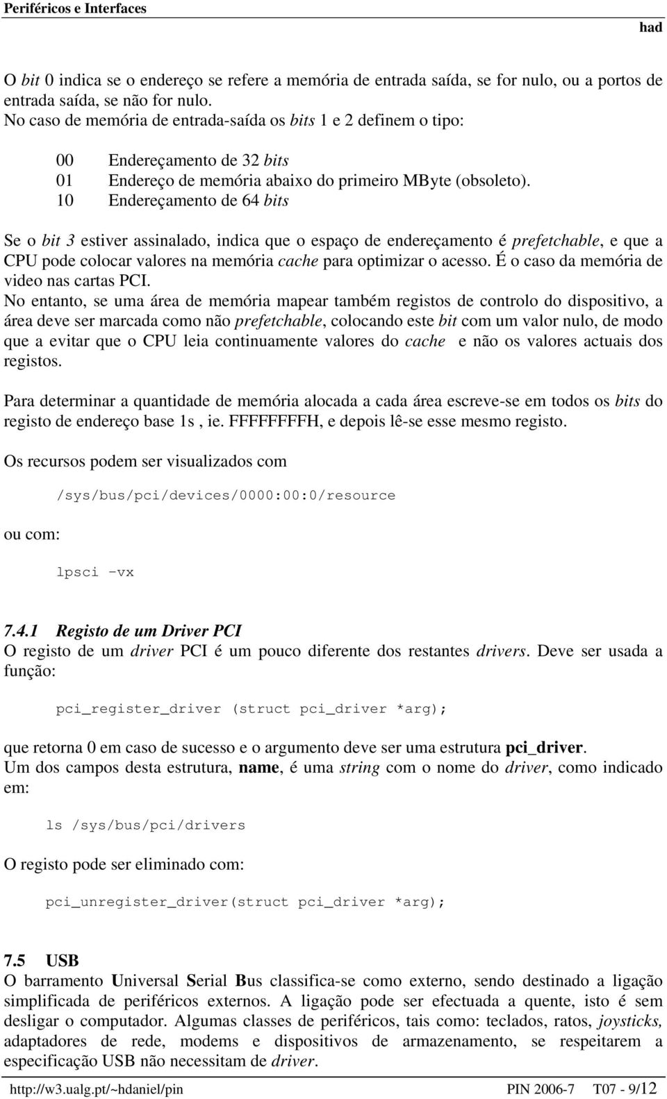 10 Endereçamento de 64 bits Se o bit 3 estiver assinalado, indica que o espaço de endereçamento é prefetchable, e que a CPU pode colocar valores na memória cache para optimizar o acesso.