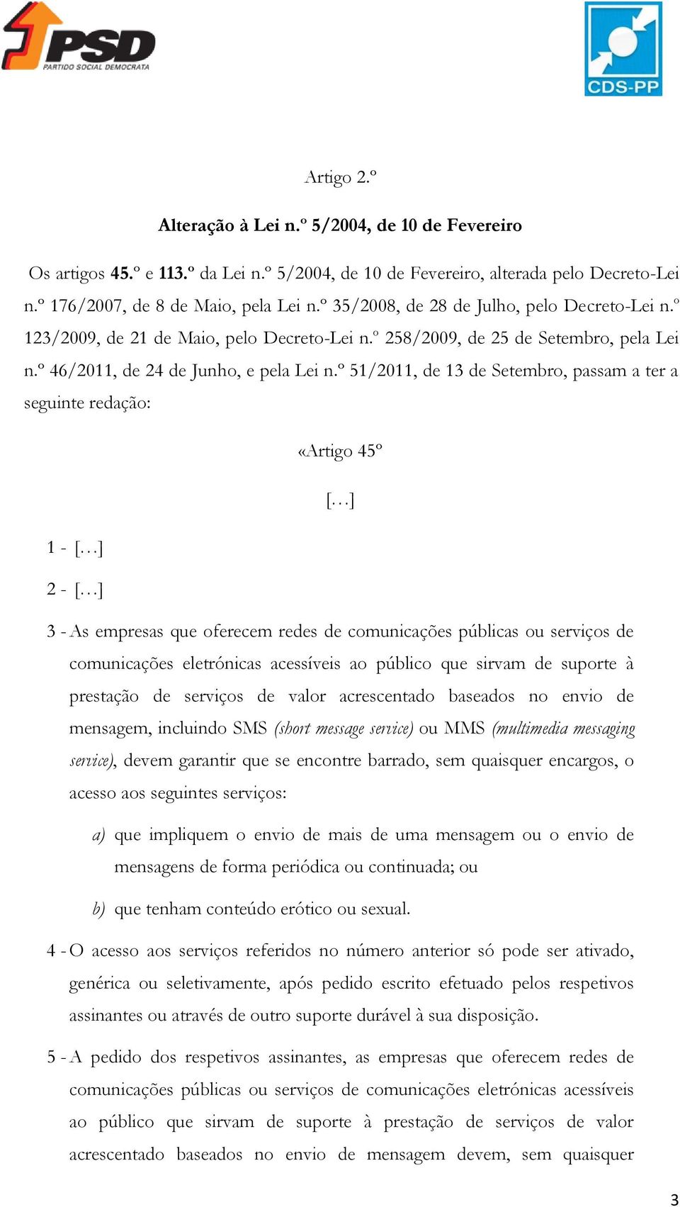 º 51/2011, de 13 de Setembro, passam a ter a seguinte redação: «Artigo 45º [ ] 1 - [ ] 2 - [ ] 3 - As empresas que oferecem redes de comunicações públicas ou serviços de comunicações eletrónicas