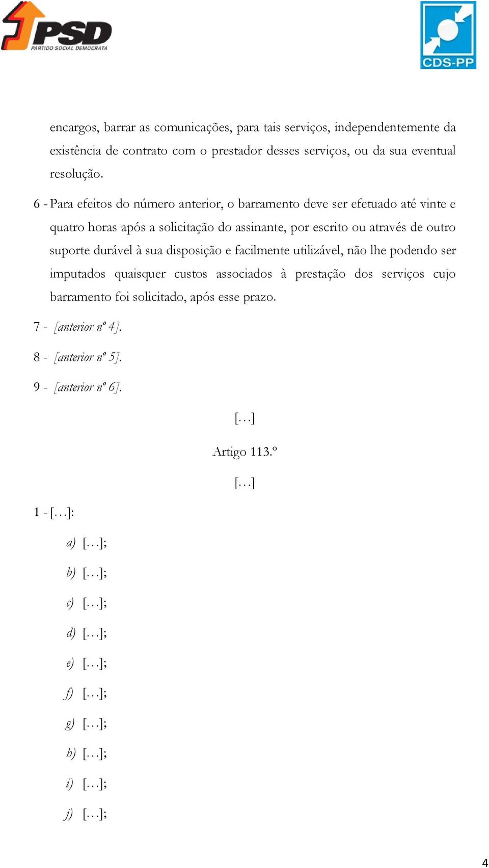 6 - Para efeitos do número anterior, o barramento deve ser efetuado até vinte e quatro horas após a solicitação do assinante, por escrito ou através de outro