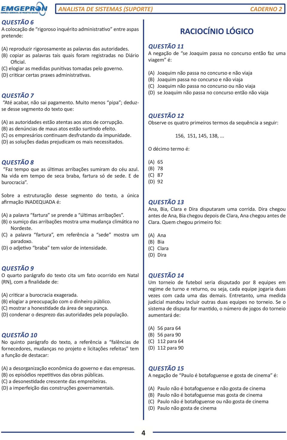 QUESTÃO 7 Até acabar, não sai pagamento. Muito menos pipa ; deduzse desse segmento do texto que: (A) as autoridades estão atentas aos atos de corrupção.