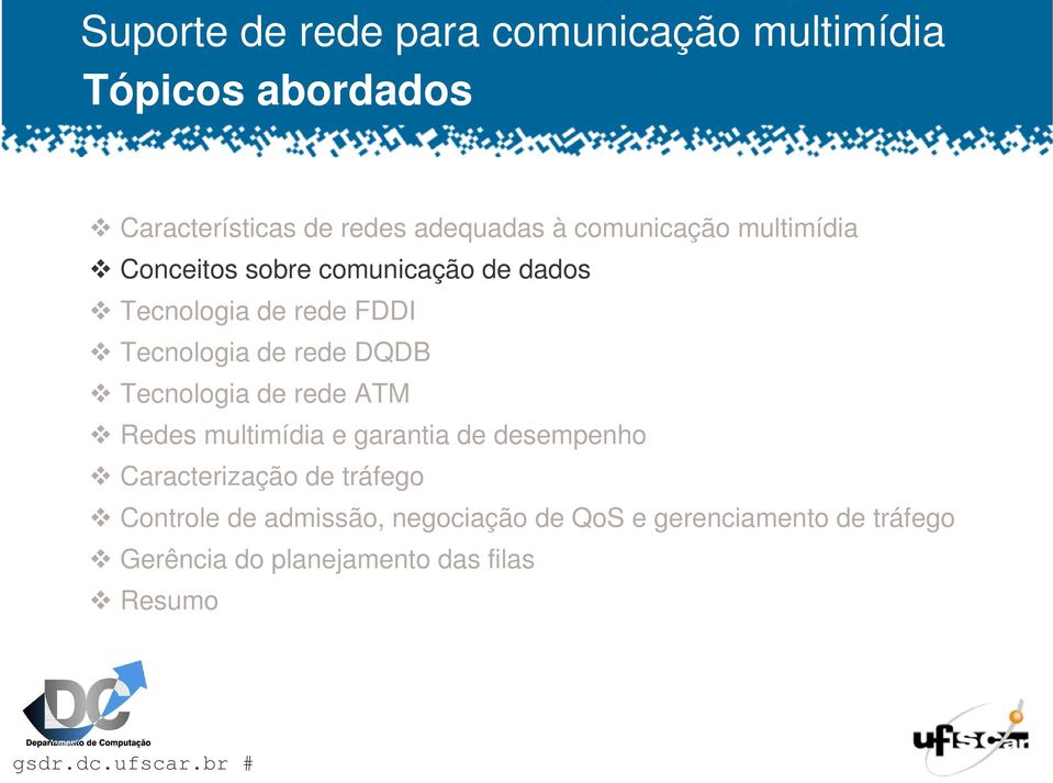 rede ATM Redes multimídia e garantia de desempenho Caracterização de tráfego Controle de