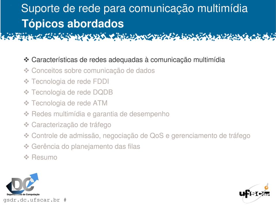 rede ATM Redes multimídia e garantia de desempenho Caracterização de tráfego Controle de