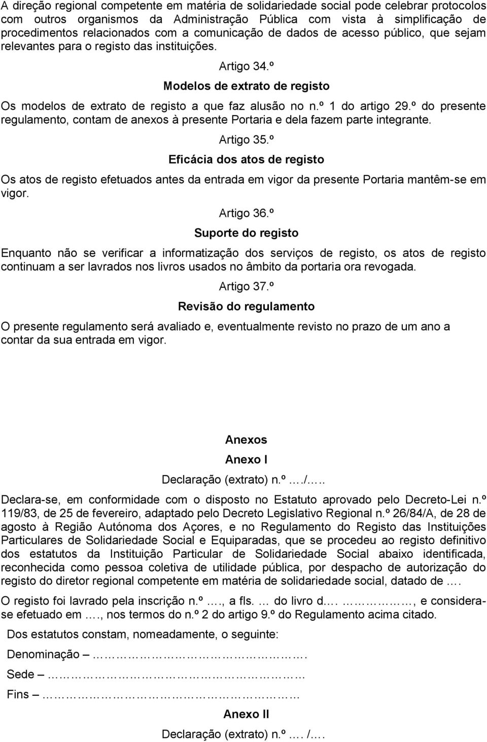 º 1 do artigo 29.º do presente regulamento, contam de anexos à presente Portaria e dela fazem parte integrante. Artigo 35.