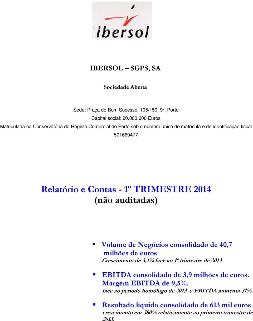 1º TRIMESTRE 2014 (não auditadas) Volume de Negócios consolidado de 40,7 milhões de euros Crescimento de 3,1% face ao 1º trimestre de 2013.