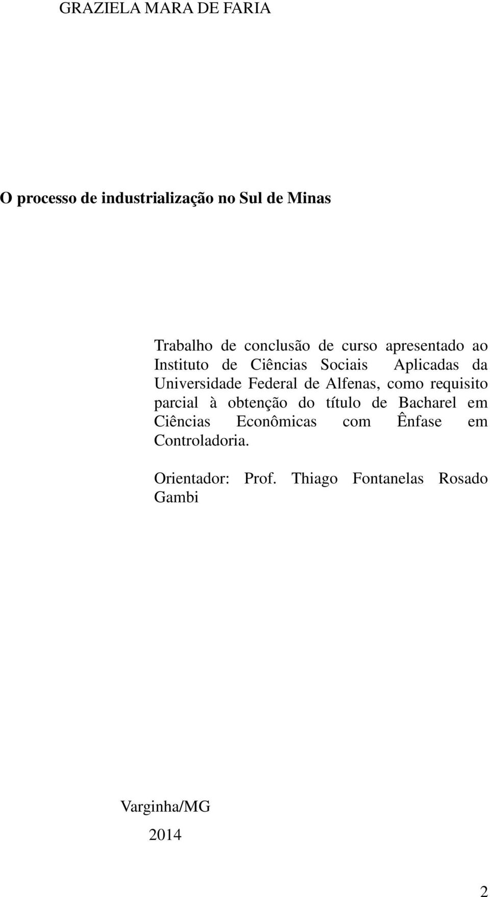 Alfenas, como requisito parcial à obtenção do título de Bacharel em Ciências Econômicas com